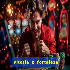 vitoria x fortaleza onde assistir